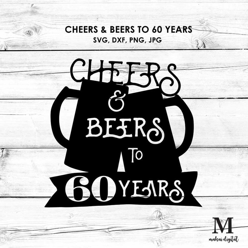 Cheers and Beers to 60 Years SVG 60th Birthday SVG Digital - Etsy
