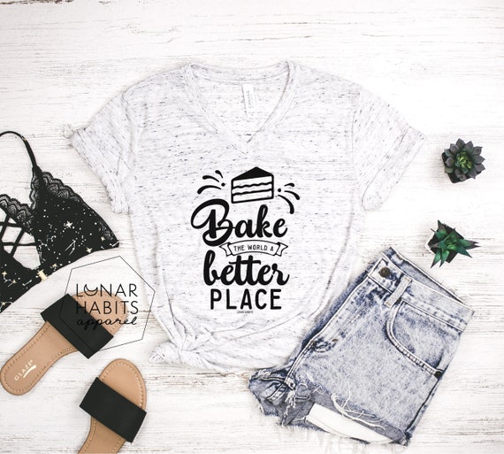Bake The World A Better Place Baker Shirt Baker Gift For