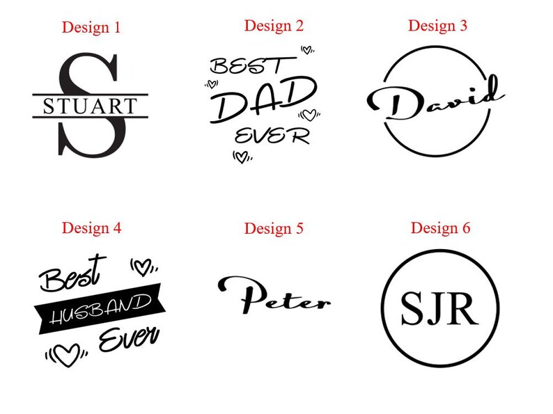 May include: Six different designs for personalized gifts. The designs include a monogram with the name "Stuart", the text "Best Dad Ever", the name "David", the text "Best Husband Ever", the name "Peter", and the initials "SJR".