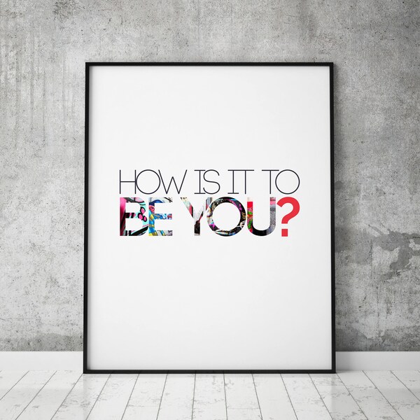 How Is It To Be You? Digital Print - Streetart