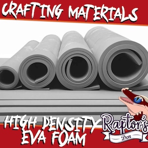 May include: Four rolls of gray high-density EVA foam for crafting, varying in size, are displayed. The text "CRAFTING MATERIALS" is at the top, and "HIGH DENSITY EVA FOAM" is at the bottom. The Raptor's Den logo is in the bottom right corner.