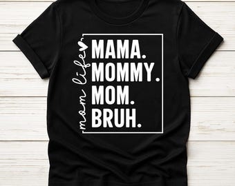 Mama. Mommy. Mom. Bruh. – The Ultimate Mom Life Tee