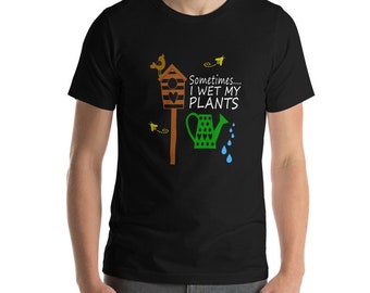 Sometimes I Wet My Plants Funny Gardening T-Shirt for Women and Men (Shipped from USA, UK, )