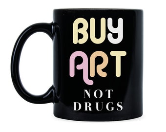 Buy Art Not Drugs Artist Mug Artist Coffee Mug Hugs Not Drugs Art Coffee Mug Buy Art Not Cocaine Buy Art Mug Art Coffee Cup Art Lover Mug