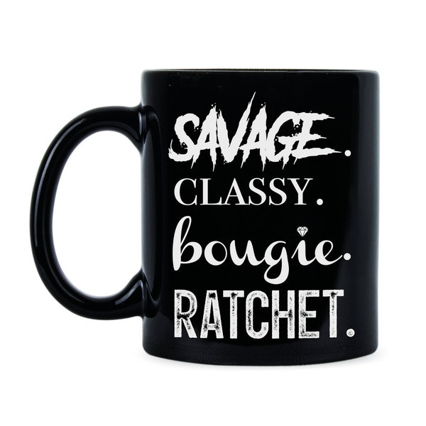 Savage Classy Bougie Ratchet Im a Savage Ratchet Savage Ratchet Mug