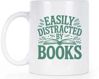 Book Lover Mug: Easily Distracted by Books - 11oz/15oz Ceramic