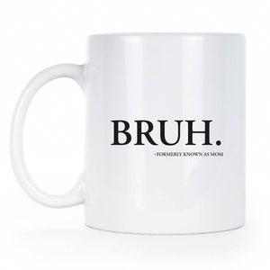 Bruh Formerly Known As Mom Mom Life Mug Formerly Known Mom Mothers Day Gift Mom Bruh