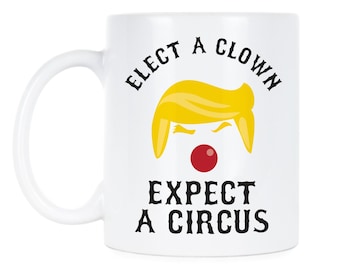 Elect a Clown Anti-Trump Coffee Mug, Political Humor Gift