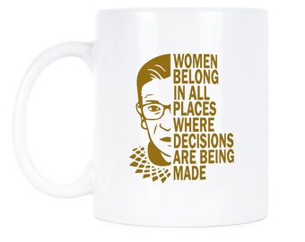 Women Belong in All Places Where Decisions Are Being Made RBG Mug Pro Choice Womens Right RBG Quote Rbg Quotes Notorious RBG