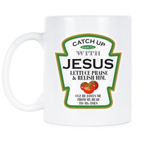 Puede incluir: Taza de cerámica blanca con un diseño de botella de ketchup que dice "Catch Up With Jesus Lettuce Praise & Relish Him. Cuz He Loves Me From My Head To-Ma-Toes".