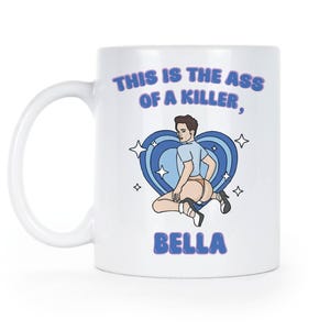 This Is the Ass of a Killer Bella Mug – Funny Meme Coffee Cup, Robert Pattinson Fan Gift
