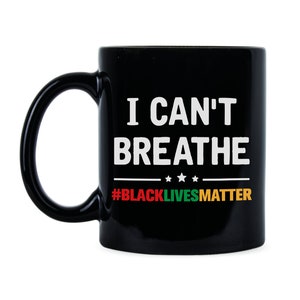 I Can&#39;t Breathe Black Lives Matter I Cant Breather George Floyd Eric Garner Justice for George BLM Mug