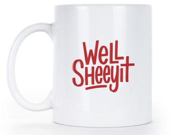 Well Sheeyit Mug – Funny Southern Slang Coffee Cup