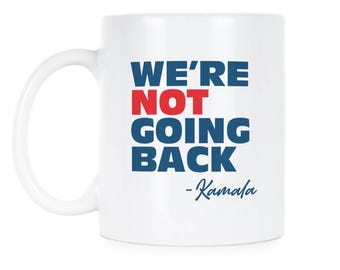 Kamala Harris Political Mug - We're Not Going Back, Unique Gift Idea