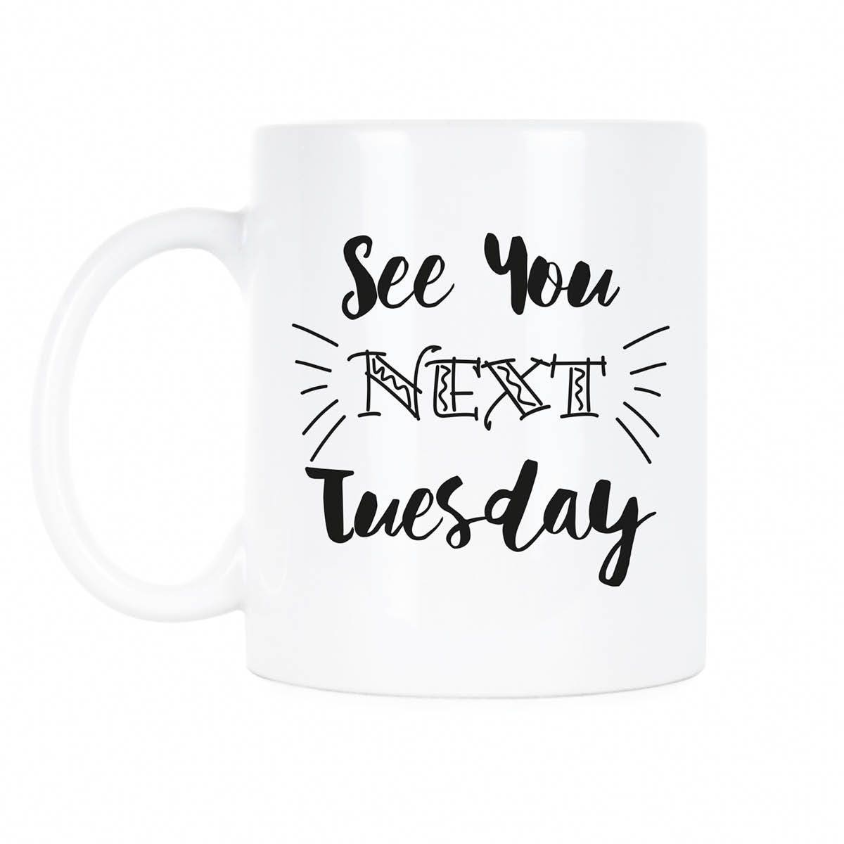 Cunt Mug C U Tuesday Coffee Next