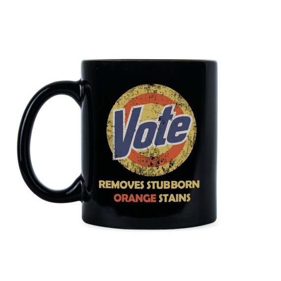 Anti Trump Political Humor Mug for Democrats - Funny Vote Removes Orange Stains Quote Coffee Cup