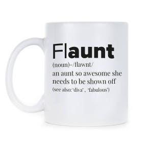 May include: White ceramic coffee mug with a black graphic that says "Flaunt (noun) - /flawnt/ an aunt so awesome she needs to be shown off (see also: 'diva', 'fabulous')"