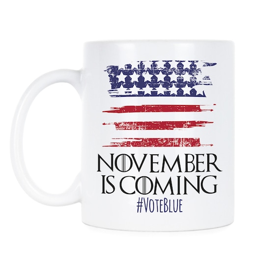 November is Coming 2020 Election Vote Blue Political Mug Politics Democrat Vote Midterms Democrat Coffee Mug