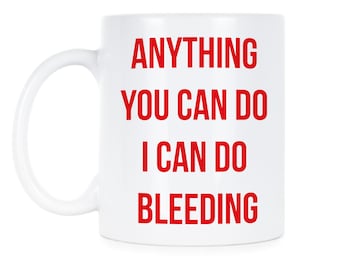 Anything You Can Do I Can Do Bleeding Feminist Mug Feminism Mug Feminist Feminism
