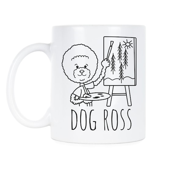 Dog Ross Funny Dog Mug Dog Mug