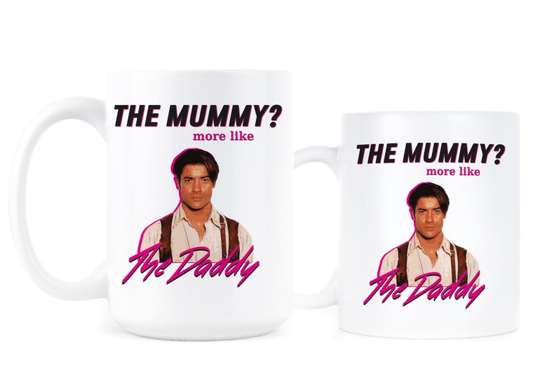 The Mummy More Like The Daddy Brendan Fraser Brendan Fraser Mug image 3