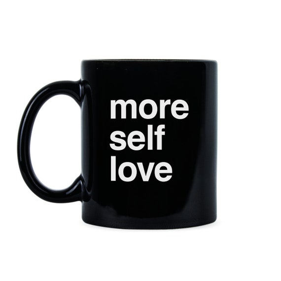 Self Love Mindfulness Love Yourself Love Yourself GIft Mindfulness Mug Self Love Mug Love Yourself Mug More Self Love Self Love Cup