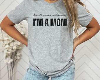 Leg dich nicht mit mir an - ich bin eine Mama, Mama T-Shirt, Mama Geschenk, Muttertagsgeschenk, Mama Shirt, starke Mama, weißes T-Shirt, grau