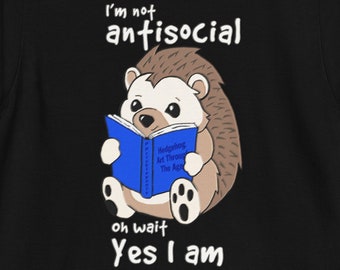 Hedgehog T-shirt I'm Not Antisocial Wait Yes I Am Funny Tee Cute Introvert Shirt