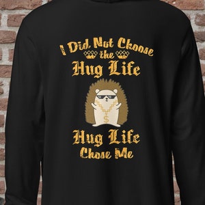 Hedgehog Hug Life Hooded long-sleeve tee Hedgehog T-shirt I Did Not Choose The Hug Life Funny Gangsta Streetwear
