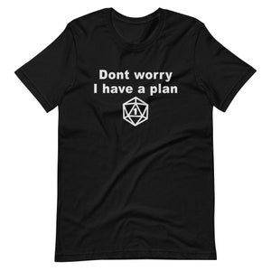 DnD Funny Short-Sleeve T-Shirt - Don&#39;t Worry I have a Plan - XS - 5XL tshirt - Gamer Gift - Gifts For Him - Table Top Gamer DM Gift - RPG