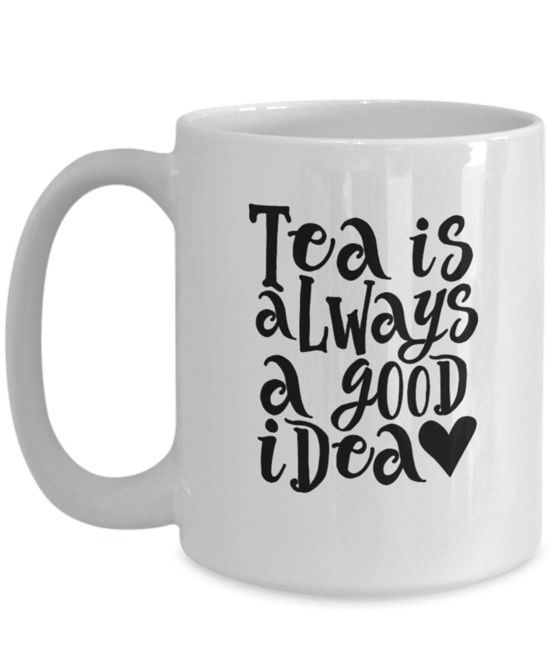 Tea Drinker Gifts, Tea Cups, Tea Lover, Tea Lover Gift, Tea is Always a