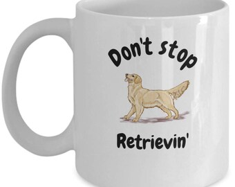 Golden Retriever, Coffee Mug, Don't Stop Retrievin', Dog Lover Gifts, Hot Cocoa Mug, Hot Chocolate Mug Gift, Tea Cup For Puppy Moms