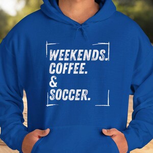 weekend coffee and soccer, soccer hoodie, hoodie for coach, gift for mom, Soccer lover, hoodie for him, gift for dad,