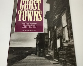 Ghost Towns How They Were Born, How They Lived and How They Died by Tom Robotham 1993 Bison Books, 0861249631, First Edition, Hardcover Book