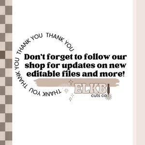 May include: A white background with a brown circle containing the text "Thank you" repeated four times. The text "Don't forget to follow our shop for updates on new editable files and more!" is in the centre of the circle. Below the circle is the text "ELKB cuts co."