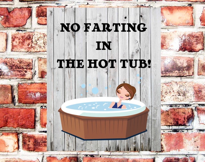No farting in the hot tub sign plaque pre drilled great gift birthday xmas high gloss