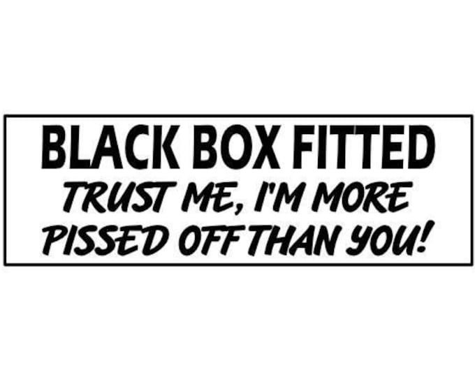 Black box fitted trust me i'm more pis*ed off than you! young driver funny novelty window sticker