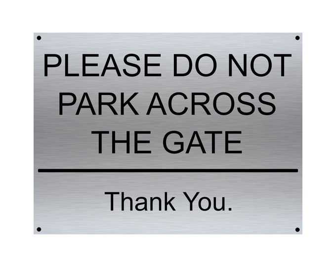 Please do not park across the gate thank you sign wall sign plaque weather proof pre drilled parking sign driveway gate school workplace