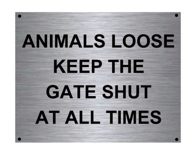 Animals loose keep the gate shut at all times wall sign plaque weather proof pre drilled parking sign driveway gate school workplace farm