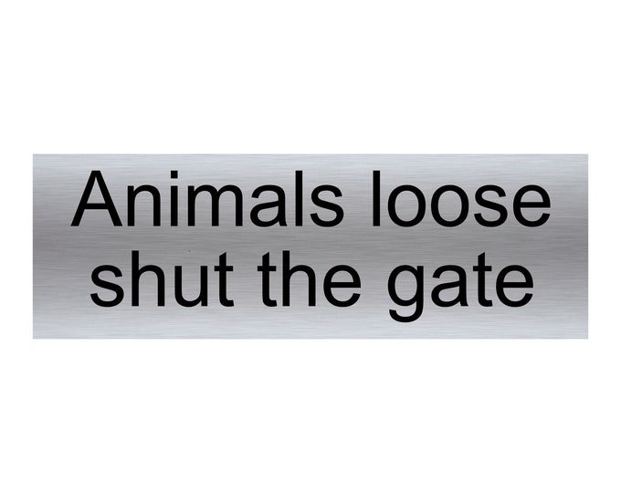 Animals loose shut the gate plaque sign aluminium strong double sided sticky pads easy to fit gate sheep goats live stock