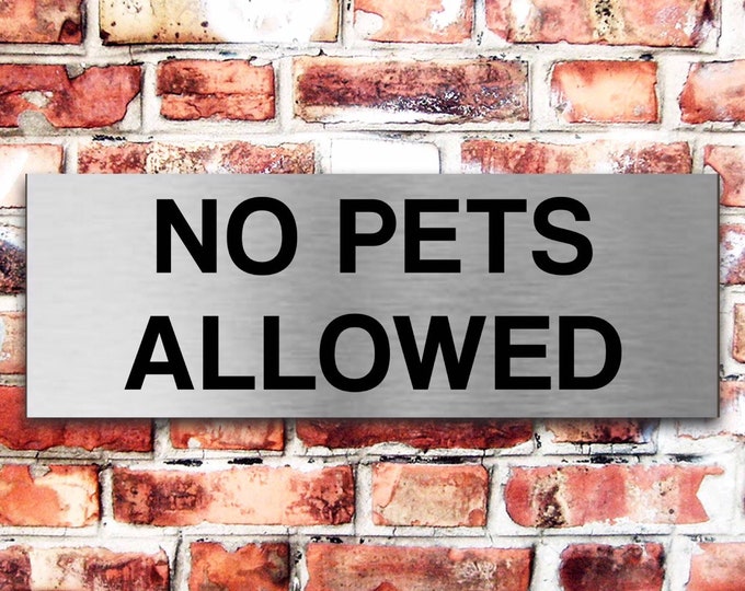 No pets allowed plaque sign x 3 sizes aluminium strong double sided sticky pads easy to fit personalised any text or wording