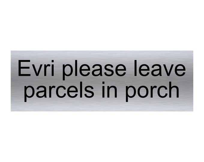 Evri please leave parcels in porch aluminium sign strong double sided sticky pads easy to fit gate wall door office school hotel golf club