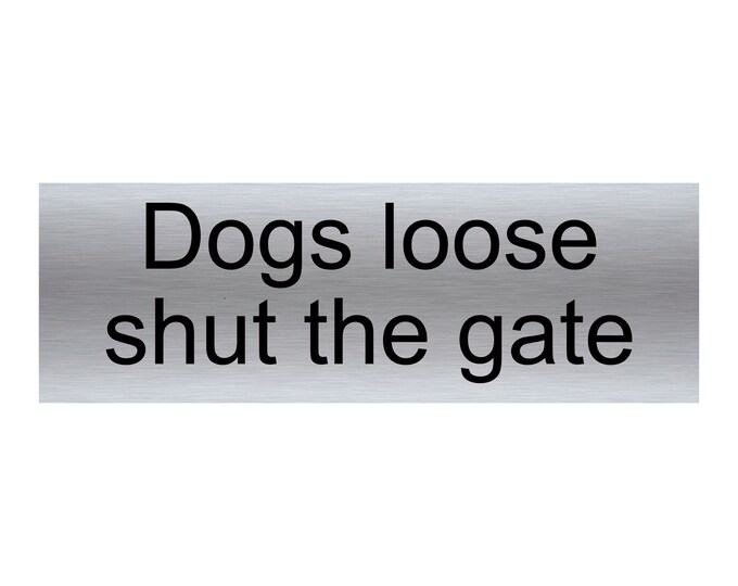 Dogs loose shut the gate plaque sign aluminium strong double sided sticky pads easy to fit gate sheep goats live stock