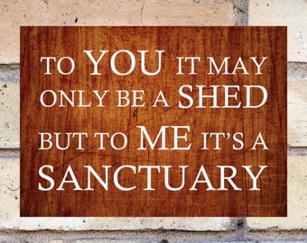 To you it may only be a shed but to me it's a sanctuary weather proof pre drilled high gloss shed plaque