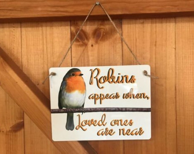 Robins appear when loved ones are near sign plaque pre drilled ready to hang great gift birthday xmas high gloss