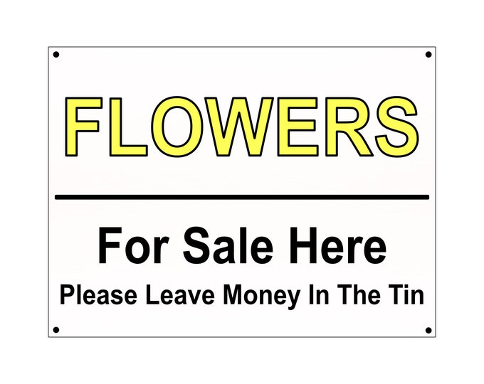Flowers for sale here please leave money in the tin sign weather proof pre drilled  farm sale home stall plaque
