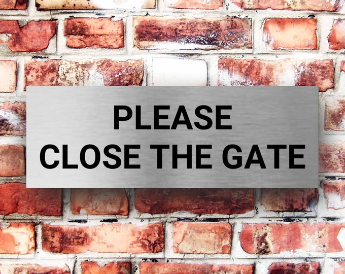 Brushed silver please close the gate x 3 sizes aluminium strong double sided sticky pads easy to fit wall sign outdoor sign gate sign