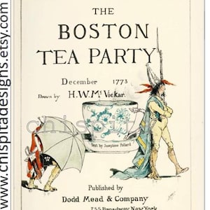 May include: An illustration depicting the Boston Tea Party, a historical event that took place in December 1773. The illustration shows a group of men dressed in colonial attire, dumping tea from a large teacup into the water. The text reads "The Boston Tea Party, December 1773, Drawn by H.W.M Vickar, Text by Josephine Pollard, Published by Dodd Mead & Company, 755 Broadway New York."