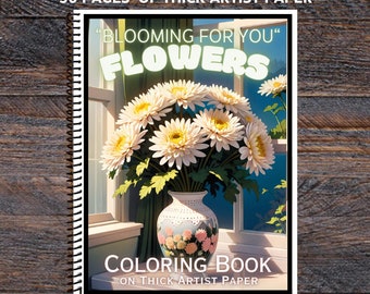 Blooming for You Flowers - Spiral Bound Adult Coloring Book - Thick Artist Paper - 50 pages - Stress Relief Mindfulness Adults Relaxation