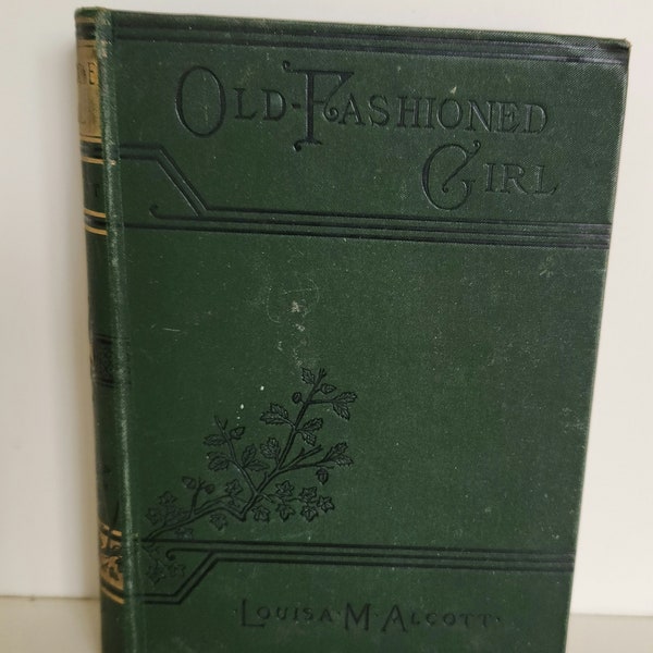 An Old-Fashioned Girl by Louisa M. Alcott Hardcover Boston: Roberts Brothers 1898